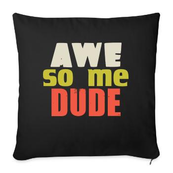 AWE SO ME DUDE - Sofa pillowcase 17,3'' x 17,3'' (45 x 45 cm) - black - Front
