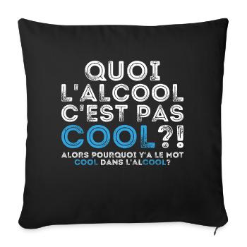 Quoi l’alcool c’est pas cool alors pourquoi - Housse de coussin décorative 45 x 45 cm - noir - Devant