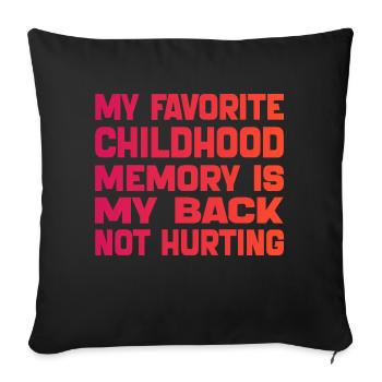 My Favorite Childhood Memory Is My Back Hurting - Sofa pillowcase 17,3'' x 17,3'' (45 x 45 cm) - black - Front