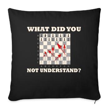What didn't you understand? Chess Moves - Sofa pillowcase 17,3'' x 17,3'' (45 x 45 cm) - black - Front