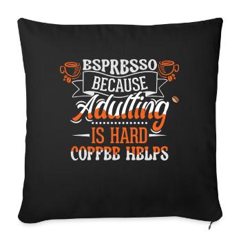 Espresso because growing up is hard - Coffee - Sofa pillowcase 17,3'' x 17,3'' (45 x 45 cm) - black - Front
