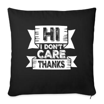 Hi I Don't Care Thanks Funny Cheeky Saying - Sofa pillowcase 17,3'' x 17,3'' (45 x 45 cm) - black - Front