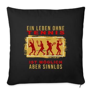 Ein Leben ohne Tennis ist möglich, aber Sinnlos - Sofakissenbezug 45 x 45 cm - Schwarz - Vorne