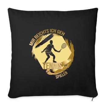 Mir reichts ich geh Tennis spielen - Sofakissenbezug 45 x 45 cm - Schwarz - Vorne