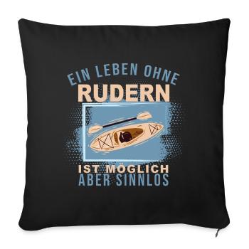 Ein Leben ohne Rudern ist möglich, aber Sinnlos - Sofakissenbezug 45 x 45 cm - Schwarz - Vorne