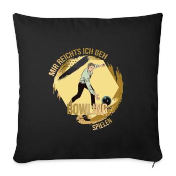 Mir reichts, ich geh Bowling spielen - Sofakissenbezug 45 x 45 cm - Schwarz - Vorne