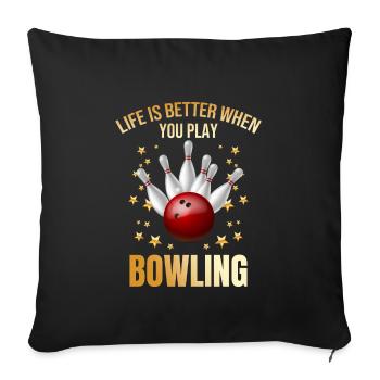 Life is better when you play Bowling - Sofakissenbezug 45 x 45 cm - Schwarz - Vorne