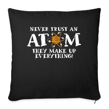 Never trust an atom - they invent everything - Sofa pillowcase 17,3'' x 17,3'' (45 x 45 cm) - black - Front