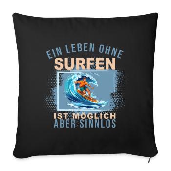 Ein Leben ohne Surfen ist möglich, aber Sinnlos - Sofakissenbezug 45 x 45 cm - Schwarz - Vorne