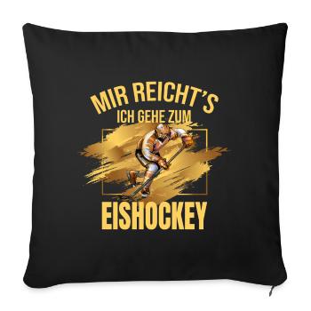 Mir reicht's, ich gehe zum Eishockey - Sofakissenbezug 45 x 45 cm - Schwarz - Vorne