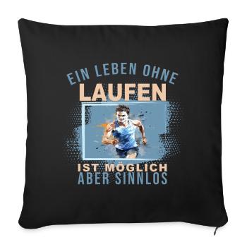 Ein Leben ohne Laufen ist möglich, aber Sinnlos - Sofakissenbezug 45 x 45 cm - Schwarz - Vorne