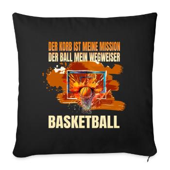 Der Korb ist meine Mission-Der Ball mein Wegweiser - Sofakissenbezug 45 x 45 cm - Schwarz - Vorne