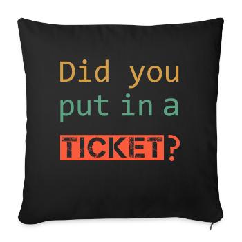 DID YOU PUT IN A TICKET – IT Admin PC Humor Witze - Sofakissenbezug 45 x 45 cm - Schwarz - Vorne