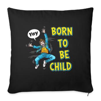 Born to be a child - Sofa pillowcase 17,3'' x 17,3'' (45 x 45 cm) - black - Front