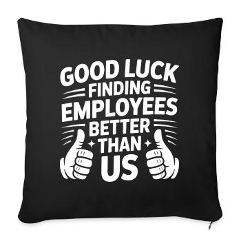 Bonne chance pour trouver des employés meilleurs que nous - Housse de coussin décorative 45 x 45 cm - noir - Devant
