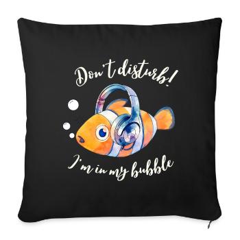 Don't disturb! I'm in my bubble - Sofa pillowcase 17,3'' x 17,3'' (45 x 45 cm) - black - Front