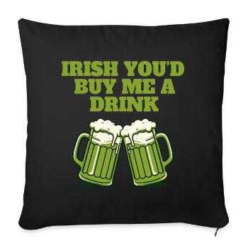 Irish You'd Buy Me a Drink - Sofa pillowcase 17,3'' x 17,3'' (45 x 45 cm) - black - Front