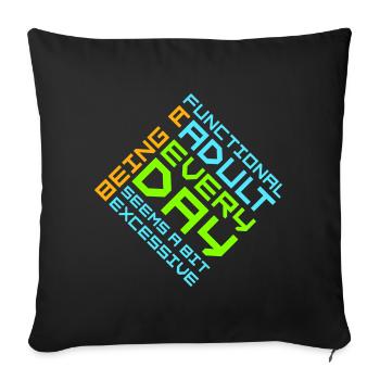 Being A Functional Adult Every Day Seems Excessive - Sofa pillowcase 17,3'' x 17,3'' (45 x 45 cm) - black - Front