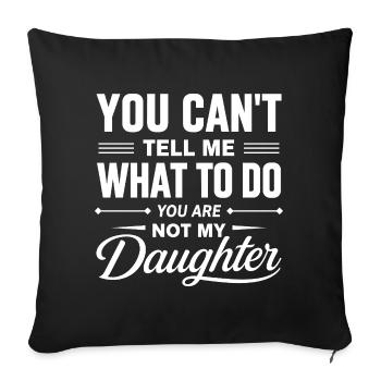 You Cant Tell Me What To Do Not My Daughter Father - Sofa pillowcase 17,3'' x 17,3'' (45 x 45 cm) - black - Front