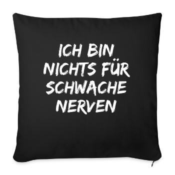 Ich bin nichts fuer schwache Nerven - Sofakissenbezug 45 x 45 cm - Schwarz - Vorne