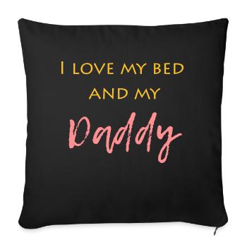 i only love my bed and my daddy - Sofa pillowcase 17,3'' x 17,3'' (45 x 45 cm) - black - Front