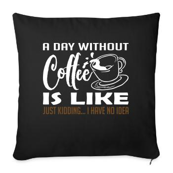 A Day Without Coffee - Sofa pillowcase 17,3'' x 17,3'' (45 x 45 cm) - black - Front