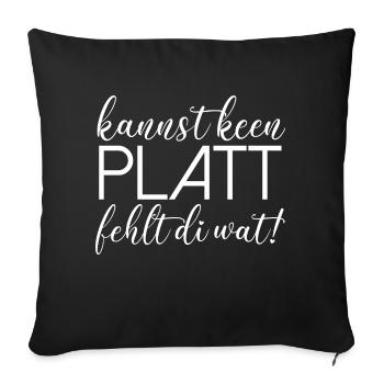 Kannst keen Platt fehlt di wat Plattdeutsch platt - Sofakissenbezug 45 x 45 cm - Schwarz - Vorne