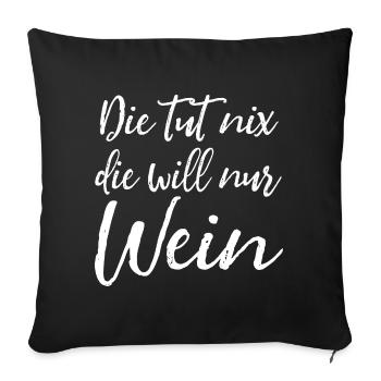 Die tut nix, die will nur Wein Damen Spruch - Sofakissenbezug 45 x 45 cm - Schwarz - Vorne