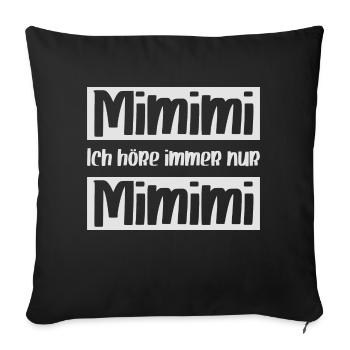 Mimimi ich höre immer nur Mimimi - Sofakissenbezug 45 x 45 cm - Schwarz - Vorne