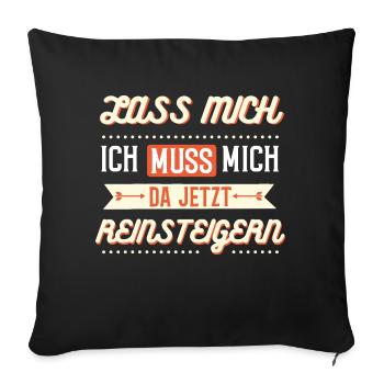 Lass mich, ich muss mich da jetzt reinsteigern - Sofakissenbezug 45 x 45 cm - Schwarz - Vorne