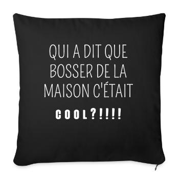qui a dit que bosser de la maison c'était cool - Housse de coussin décorative 45 x 45 cm - noir - Devant