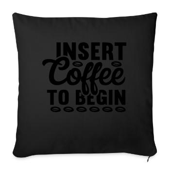 Insert Coffee to Begin - Sofakissenbezug 45 x 45 cm - Schwarz - Vorne