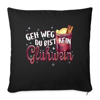 Glühwein Glühweinzeit Geh weg bist kein Glühwein - Sofakissenbezug 45 x 45 cm - Schwarz - Vorne