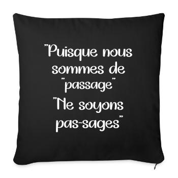 Puisque nous sommes de passage ne soyons pas-sages - Housse de coussin décorative 45 x 45 cm - noir - Devant
