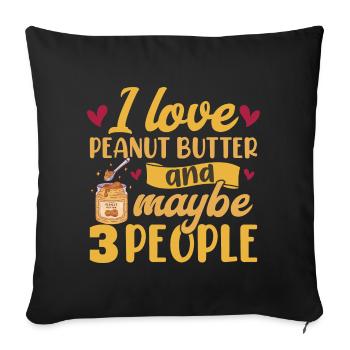 I Love Peanut Butter And Maybe 3 People - Sofa pillowcase 17,3'' x 17,3'' (45 x 45 cm) - black - Front