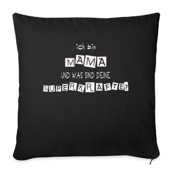 Ich bin Mama was sind deine Superkräfte? - Sofakissenbezug 45 x 45 cm - Schwarz - Vorne