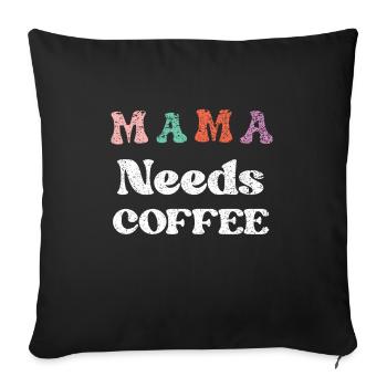 Mama Needs Coffee Mother's Day for Mama Papa coffee - Sofa pillowcase 17,3'' x 17,3'' (45 x 45 cm) - black - Front