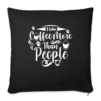 I like coffee more then people I Dont Like Morning - Sofakissenbezug 45 x 45 cm - Schwarz - Vorne