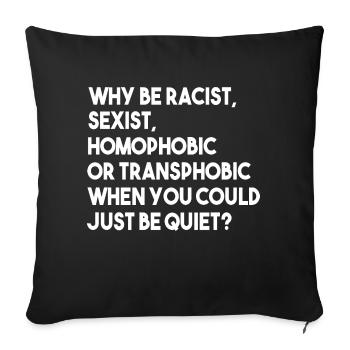 Why Be Racist Sexist Homophobic LGBT Gay Pride - Sofa pillowcase 17,3'' x 17,3'' (45 x 45 cm) - black - Front