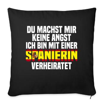 Du machst mir Keine Angst ich bin mit einer Spanie - Sofakissenbezug 45 x 45 cm - Schwarz - Vorne