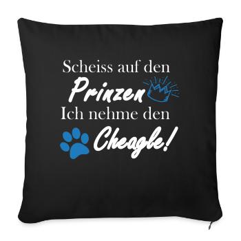 Scheiss auf den Prinzen, ich nehme den Cheagle! - Sofakissenbezug 45 x 45 cm - Schwarz - Vorne