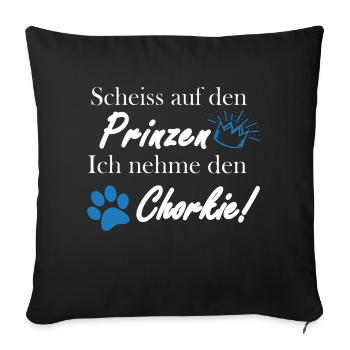 Scheiss auf den Prinzen, ich nehme den Chorkie! - Sofakissenbezug 45 x 45 cm - Schwarz - Vorne