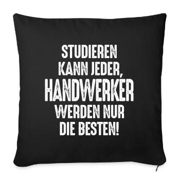Studieren kann jeder Handwerker werden nur die - Sofakissenbezug 45 x 45 cm - Schwarz - Vorne