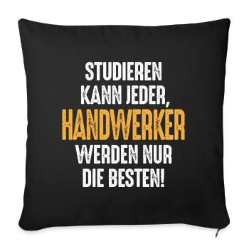 Studieren kann jeder Handwerker werden nur die - Sofakissenbezug 45 x 45 cm - Schwarz - Vorne