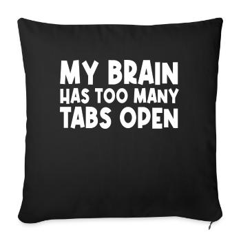 My Brain Has Too Many Tabs Open - Sofa pillowcase 17,3'' x 17,3'' (45 x 45 cm) - black - Front