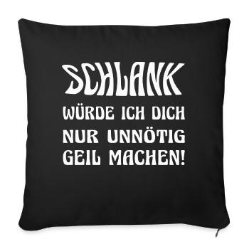 Schlank würde ich nur unnötig geil machen! - Sofakissenbezug 45 x 45 cm - Schwarz - Vorne