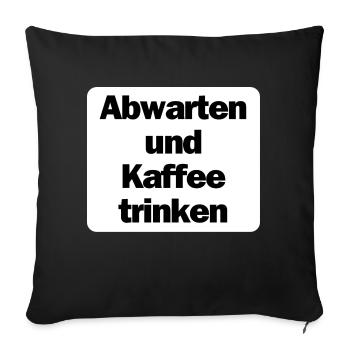 Abwarten und Kaffee trinken - Sofakissenbezug 45 x 45 cm - Schwarz - Vorne