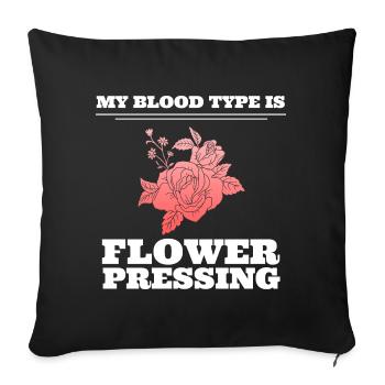 My Blood Type Is Flower Pressing Blumenliebhaber - Sofakissenbezug 45 x 45 cm - Schwarz - Vorne