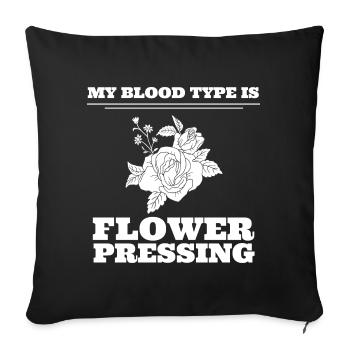 My Blood Type Is Flower Pressing Blumenliebhaber - Sofakissenbezug 45 x 45 cm - Schwarz - Vorne