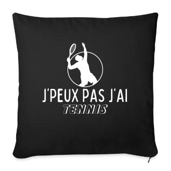 Cadeau Humour Tennis - J'peux pas j'ai tennis - Housse de coussin décorative 45 x 45 cm - noir - Devant